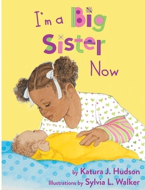 I'm A Big Sister Now by Katura J. Hudson