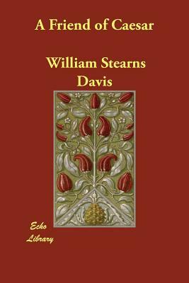 A Friend of Caesar by William Stearns Davis