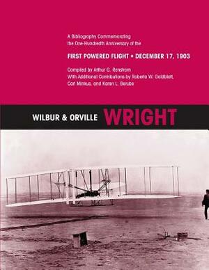 Wilbur & Orville Wright: A Bibliography Commemorating the One-Hundredth Anniversary of the First Powered Flight- December 17, 1903 by Arthur G. Renstrom