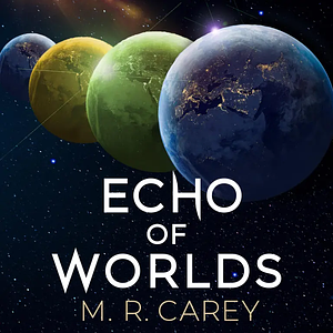 Echo of Worlds by M.R. Carey