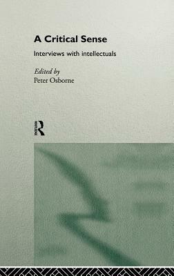 A Critical Sense: Interviews with Intellectuals by 