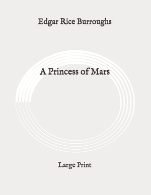 A Princess of Mars: Large Print by Edgar Rice Burroughs