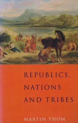 Republics, Nations and Tribes by Martin Thom