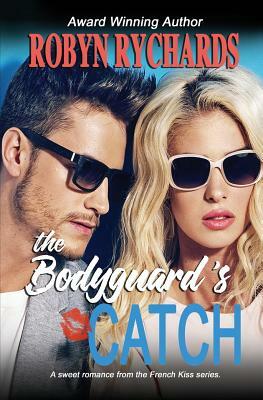 The Bodyguard's Catch by Robyn Rychards