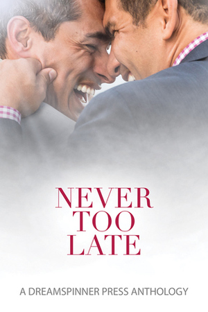 Never Too Late Full Set by Ava Hayden, Tia Fielding, Vicky Heysham, Amelia Mann, Rob Rosen, Kelly Jensen, Elizabeth Coldwell, Yolande Kleinn, Dawn Douglas, B.G. Thomas, Nico Jaye, Felicitas Ivey, Nora Roth, David Connor, Andrew Grey, Alexa Silver, Kris T. Bethke, Amy Rae Durreson, C.S. Poe, Fil Preis, Kim Fielding, Jessica Payseur, Nicole McCormick, Richard May, C.M. Corett, Clare London, Kay Walker, Terry Rissen, Brooke Edwards, Katya Harris