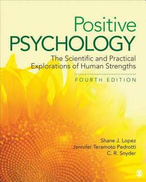 Positive Psychology: The Scientific and Practical Explorations of Human Strengths by Jennifer Teramoto Pedrotti, Charles Richard Snyder, Shane J. Lopez
