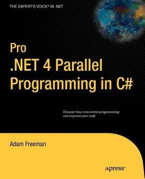 Pro.NET 4 Parallel Programming in C# by Adam Freeman