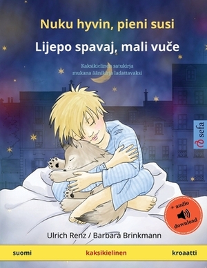 Nuku hyvin, pieni susi - Lijepo spavaj, mali vu&#269;e (suomi - kroaatti): Kaksikielinen satukirja mukana äänikirja ladattavaksi by Ulrich Renz