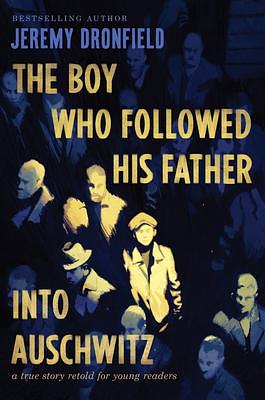 The Boy Who Followed His Father into Auschwitz: A True Story Retold for Young Readers by Jeremy Dronfield, Jeremy Dronfield