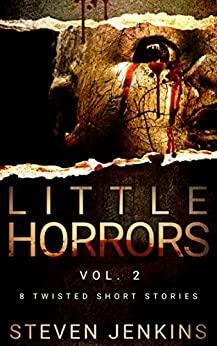 Little Horrors (8 Twisted Short Stories): Vol.2 by Steven Jenkins