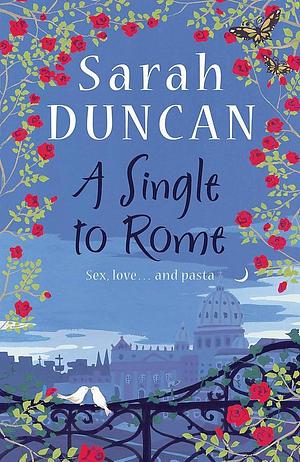 Single to Rome by Sarah Duncan, Sarah Duncan