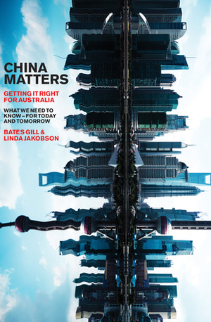 China Matters: Getting it Right for Australia by Bates Gill, Linda Jakobson