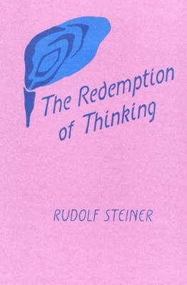 The Redemption of Thinking: A Study in the Philosophy of Thomas Aquinas (Cw 74) by Rudolf Steiner