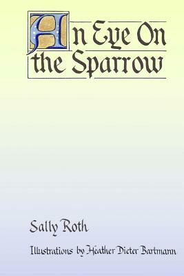 An Eye on the Sparrow: The Bird Lover's Bible by Sally Roth