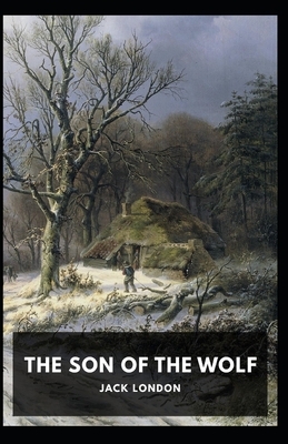 The Son of the Wolf Illustrated by Jack London