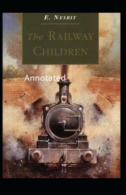 The Railway Children Annotated by E. Nesbit