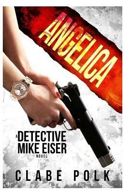 Angelica: A Detective Mike Eiser Novel by 
