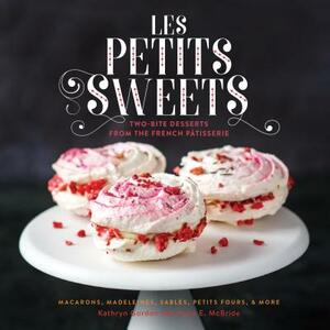 Les Petits Sweets: Two-Bite Desserts from the French Patisserie by Anne E. McBride, Kathryn Gordon