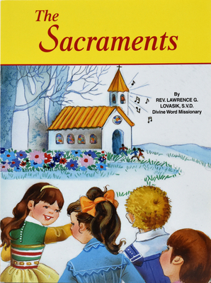 The Sacraments by Lawrence G. Lovasik