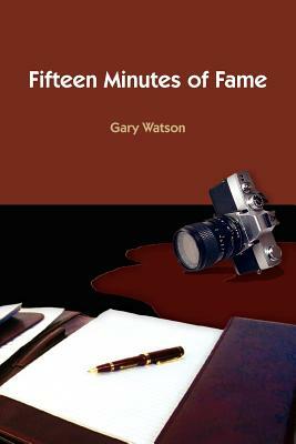 Fifteen Minutes of Fame by Gary Watson