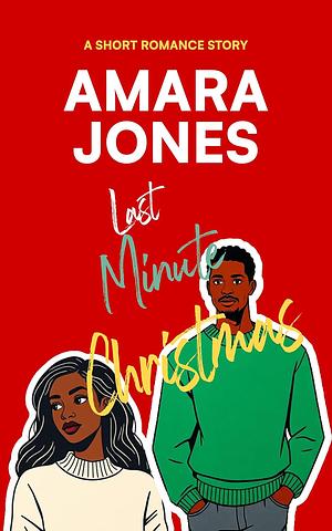 Last Minute Christmas: A Romance Short  by Amara Jones