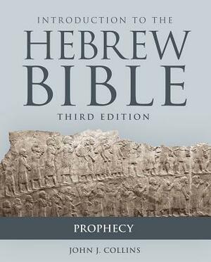 Introduction to the Hebrew Bible, Third Edition - Prophecy by John J. Collins