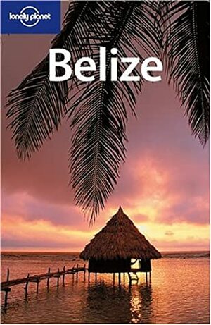 Belize (Lonely Planet Guide) by John Noble, Susan Forsyth, Lonely Planet