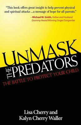 Unmask the Predators: The Battle to Protect Your Child by Lisa Cherry, Kalyn Cherry-Waller