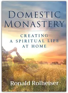 The Domestic Monastery  by Ronald Rolheiser