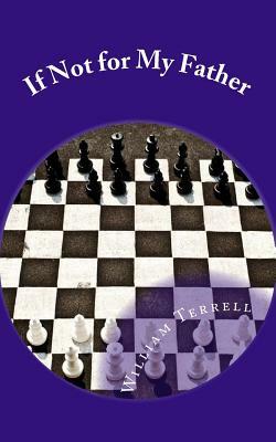 If Not for My Father by William Terrell