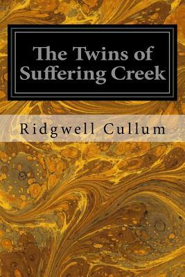 The Twins of Suffering Creek by Ridgwell Cullum