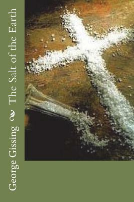 The Salt of the Earth by George Gissing