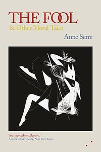 The Fool and Other Moral Tales by Mark Hutchinson, Anne Serre