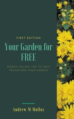 Your Garden for Free by Andrew M. Molloy