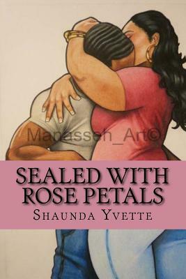 Sealed With Rose Petals by Shaunda Yvette