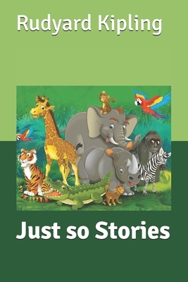 Just so Stories by Rudyard Kipling