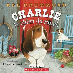 Charlie Le Chien Du Ranch by Ree Drummond
