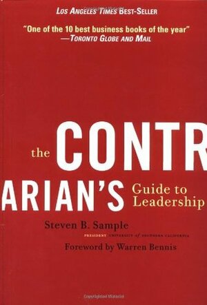 The Contrarian's Guide to Leadership by Steven B. Sample