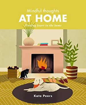 Mindful Thoughts at Home: Finding heart in the home by Kate Peers