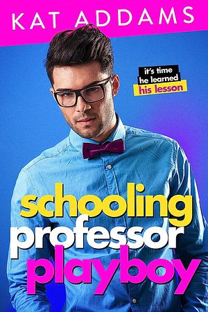 Schooling Professor Playboy by Kat Addams
