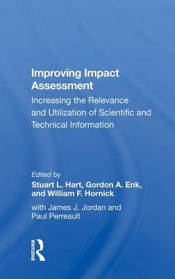 Improving Impact Assessment: Increasing the Relevance and Utilization of Scientific and Technical Information by Stuart L. Hart