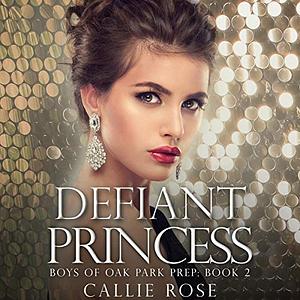 Defiant Princess by Callie Rose