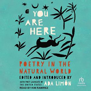 You Are Here: Poetry in the Natural World by Ada Limón