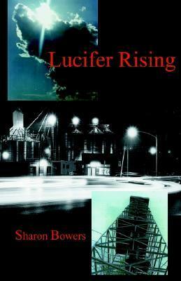 Lucifer Rising by Sharon Bowers