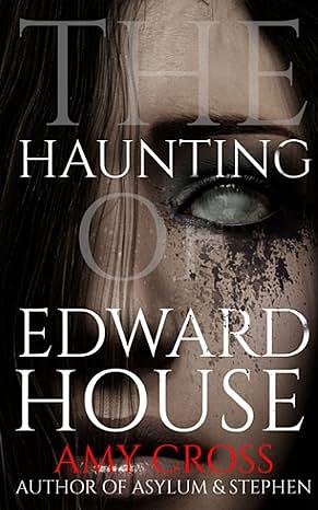 The Haunting of Edward House by Amy Cross