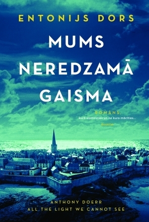 Mums neredzamā gaisma by ENTONIJS DORS, Anthony Doerr, Māra Poļakova