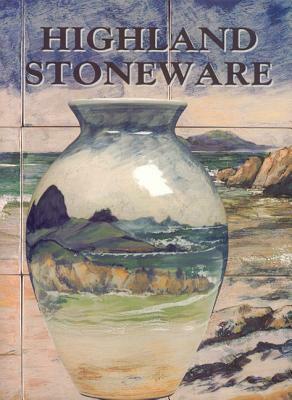 Highland Stoneware: The First Twenty Five Years of a Scottish Pottery by Malcolm Haslam