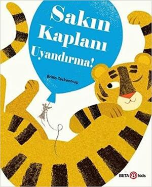 Sakın Kaplanı Uyandırma! by Britta Teckentrup