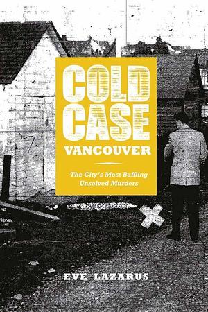 Cold Case Vancouver by Eve Lazarus