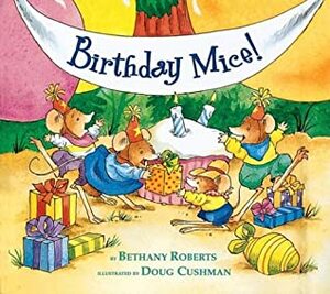 Birthday Mice! by Bethany Roberts, Doug Cushman